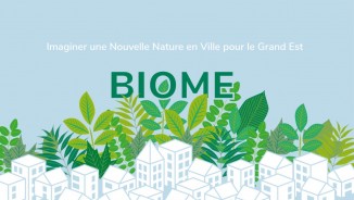 BIOME Imaginer une nouvelle nature en ville pour le Grand Est