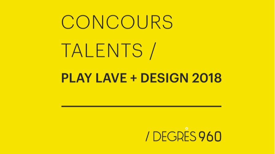 CONCOURS TALENTS ‘PLAY LAVE + DESIGN’ 2018