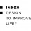 INDEX: Design to Improve Life